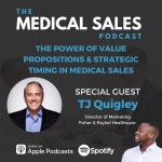 The Power Of Value Propositions & Strategic Timing in Medical Sales With TJ Quigley - The Medical Sales Podcast | Podcast on... 