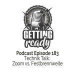 Getting Ready – Folge 183 - Technik Talk: Zoom vs. Festbrennweite - Getting Ready - Hochzeitsfotografie / Fotografie Podcast... 