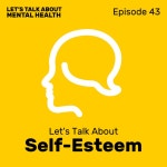 Lets Talk About... Self-Esteem (Episode 43) - Lets Talk About Mental Health | Podcast on Spotify Lets Talk About... Self... 