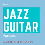 Learn Jazz Guitar Podcast | Podcast on Spotify Learn Jazz Guitar Podcast