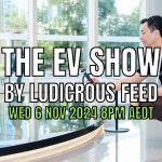 The EV Show by Ludicrous Feed on Wednesday Nights! | Wed 6 Nov 2024 - Ludicrous Feed | EV Adoption in Australia | Podcast on... 
