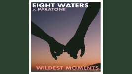 Wildest Moments - Eight Waters & Paratone: 노래 가사, 뮤직 비디오 및 콘서트