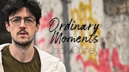 Ordinary Moments - Jack Curley: 노래 가사, 뮤직 비디오 및 콘서트