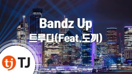 [TJ노래방] Bandz Up - 트루디(Feat.도끼)(Prod. By 도끼)  / TJ Karaoke | Doovi [TJ노래방] Bandz Up - 트루디(Feat.도끼)(Prod. By... 