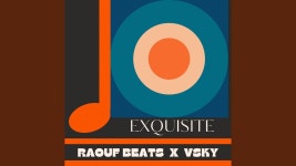 Exquisite - Raouf Beats & VSky: 노래 가사, 뮤직 비디오 및 콘서트