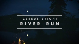 River Run - Cereus Bright: Song Lyrics, Music Videos & Concerts