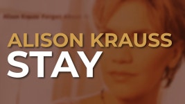 Stay - Alison Krauss | Shazam Stay - Alison Krauss