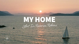 My Home - Lost In Reveries & ROBINS: Song Lyrics, Music Videos & Concerts