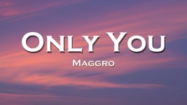 Only You - Maggro: 노래 가사, 뮤직 비디오 및 콘서트