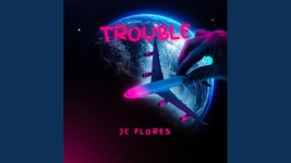 Trouble - JC Flores: 노래 가사, 뮤직 비디오 및 콘서트