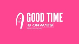 Good Time - 8 Graves: Song Lyrics, Music Videos & Concerts