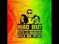 Mad Out - Topo La Maskara, Nyla & Mr. Vegas: 노래 가사, 뮤직 비디오 및 콘서트