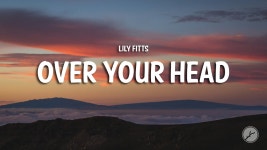 Over Your Head - Lily Fitts: Song Lyrics, Music Videos & Concerts