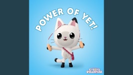 Power Of Yet! - 개비의 매직 하우스: 노래 가사, 뮤직 비디오 및 콘서트