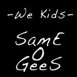 Stream Same O GeeS - We Kids by sameogees | Listen online for free on SoundCloud Same O GeeS - We Kids