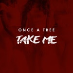 Stream TAKE ME by ONCE A TREE | Listen online for free on SoundCloud TAKE ME