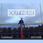 Stream Out Here (ft. KiD CH!NK) by TradeMark | Listen online for free on SoundCloud Out Here (ft. KiD CH!NK)