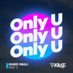 Stream Hiago Pauli - Only U by Kause Records | Listen online for free on SoundCloud Hiago Pauli - Only U