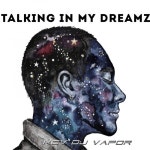 Talking In My DreamZ by #KevDjVapor |  Kev Dj Vapor | Free Listening on SoundCloud Talking In My DreamZ