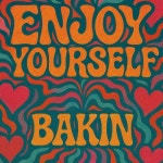 Stream Enjoy Yourself - (BAKIN) by BAKIN | Listen online for free on SoundCloud Enjoy Yourself - (BAKIN)