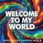 Stream Welcome to my World by Christopher Lawson Noble | Listen online for free on SoundCloud Welcome to my World