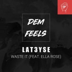 LAT3YSE - Waste It *STREAM ON SPOTIFY* by Dem Feels | Free Listening on SoundCloud LAT3YSE - Waste It *STREAM ON SPOTIFY*