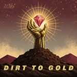 Dirt To Gold by An1Mix Dirt To Gold