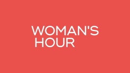 BBC Radio 4 - Woman's Hour - News, views and opinion from Woman’s Hour