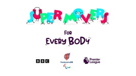 Super Movers for Every Body: BBC Children’s and Education, Premier League and ParalympicsGB join forces to provide schools with... 