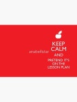 Keep Calm and Pretend its on the Lesson Plan Hardcover Journal by anabellstar | Redbubble Keep Calm and Pretend its on the... 