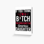 You Should Meet My Smartass Daughter Greeting Card for Sale by nhihoanghihi | Redbubble You Should Meet My Smartass Daughter... 