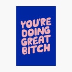 Youre Doing Great Bitch Photographic Print for Sale by MotivatedType | Redbubble Youre Doing Great Bitch Photographic Print... 