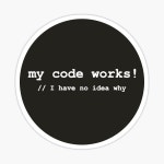 Developer - My code works! Sticker for Sale by nanarts | Redbubble Developer - My code works! Sticker for Sale by nanarts