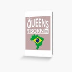 Queens are born in Brazil Brazilian Woman Birthday Greeting Card for Sale by smily-tees | Redbubble Queens are born in Brazil... 
