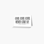 Cool Cool Cool Never Give Up (Black on White) Greeting Card by beautifullove | Redbubble Cool Cool Cool Never Give Up (Black on... 
