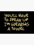 Youll have to speak up Im wearing a towel Bath Mat by WordFandom | Redbubble Youll have to speak up Im wearing a towel... 