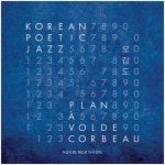 Korean Poetic Jazz - 오감도 (PLAN A VOLDE CORBEAU) | Korean... Poetic Jazz - 오감도 (PLAN A VOLDE CORBEAU) | Korean Poetic Jazz 노래