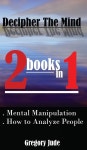 알라딘: Decipher The Mind 2 books in 1: Mental Manipulation - How to Analyze People (Hardcover) Decipher The Mind 2 books in 1... 