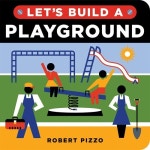 Lets Build a Playground (Board Books) | Pizzo, Robert | 알라딘 Lets Build a Playground (Board Books) | Pizzo, Robert