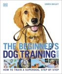 The Beginners Dog Training Guide : How to Train a Superdog, Step by Step (Paperback) : 알라딘 The Beginners Dog Training Guide... 