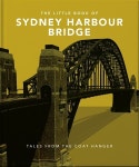 The Little Book of the Sydney Harbour Bridge: Tales from the Coat Hanger (Hardcover) | Orange Hippo! | 알라딘 The Little Book...