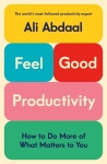 Feel-Good Productivity: How to Do More of What Matters to You (Hardcover) | Ali Abdaal | 알라딘 Feel-Good Productivity: How to... 