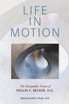 알라딘: Life in Motion: The Osteopathic Vision of Rollin E. Becker, DO (Paperback) Life in Motion: The Osteopathic Vision of... 
