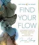 Fluid Art with Alcohol Ink & More (Hardcover) Find Your Flow: A Beginners Guide to Unlocking Creativity Through Intuitive Fluid... 