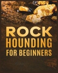 Rockhounding for Beginners: A Comprehensive Guide to Finding and Collecting Precious Minerals, Gems, & More (Paperback) | Jim... 