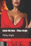알라딘: Catch Me Now - Filthy Virgin: Filthy Virgin (Paperback) Catch Me Now - Filthy Virgin: Filthy Virgin (Paperback)