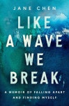Like a Wave We Break: A Memoir of Falling Apart and Finding Myself (Hardcover) | Jane Chen | 알라딘 Like a Wave We Break: A... 