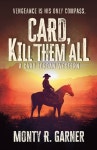 Card, Kill Them All (Paperback) | Monty R. Garner | 알라딘 Card, Kill Them All (Paperback) | Monty R. Garner