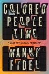 Colored People Time: A Case for (Casual) Rebellion (Hardcover)... Colored People Time: A Case for (Casual) Rebellion (Hardcover)... 