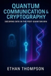 Quantum Communication & Cryptography: Securing Data in the Post-Quantum Era (Paperback) | Ethan Thompson | 알라딘 Quantum... 